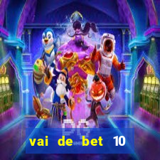 vai de bet 10 reais no cadastro